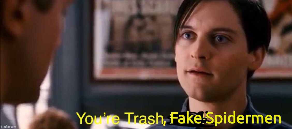 You're Trash, Brock | , Fake Spidermen | image tagged in you're trash brock | made w/ Imgflip meme maker