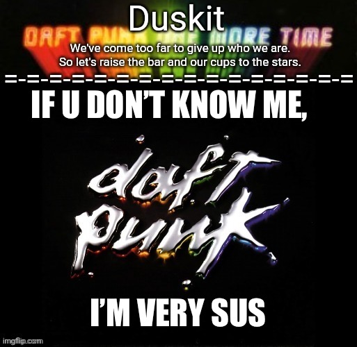 Duskit’s daft punk honor temp | IF U DON’T KNOW ME, I’M VERY SUS | image tagged in duskit s daft punk honor temp | made w/ Imgflip meme maker