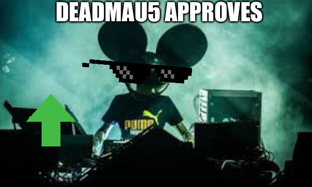 DEADMAU5 APPROVES | made w/ Imgflip meme maker