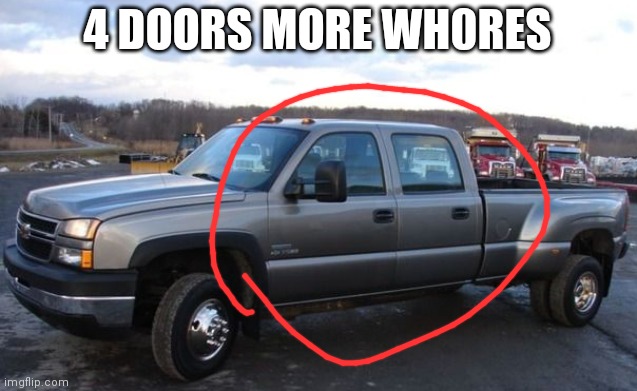 06 chevy silverado | 4 DOORS MORE WH0RES | image tagged in 06 chevy silverado | made w/ Imgflip meme maker