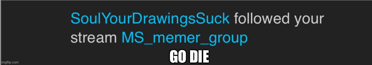 GO DIE | made w/ Imgflip meme maker