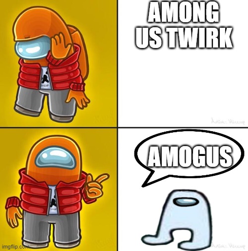 No,no,no | AMONG US TWIRK; AMOGUS | image tagged in among us drake,amogus | made w/ Imgflip meme maker