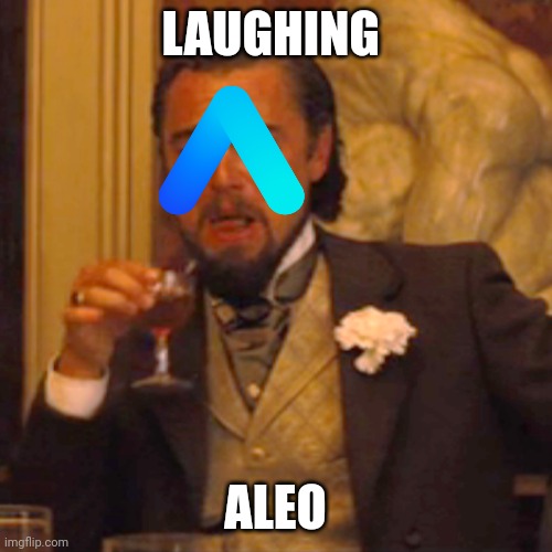 Laughing Leo | LAUGHING; ALEO | image tagged in memes,laughing leo | made w/ Imgflip meme maker