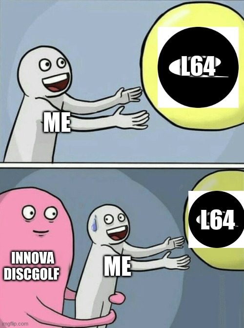 Running Away Balloon | L64; ME; L64; INNOVA DISCGOLF; ME | image tagged in memes,running away balloon | made w/ Imgflip meme maker