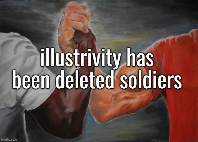 Epic Handshake Meme | illustrivity has been deleted soldiers | image tagged in memes,epic handshake | made w/ Imgflip meme maker