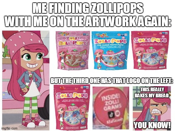 Strawberry finds more Zollipops again | ME FINDING ZOLLIPOPS WITH ME ON THE ARTWORK AGAIN:; BUT THE THIRD ONE HAS THAT LOGO ON THE LEFT:; THIS REALLY BAKES MY BREAD; YOU KNOW! | image tagged in strawberry shortcake,strawberry shortcake berry in the big city,memes,funny,funny memes | made w/ Imgflip meme maker