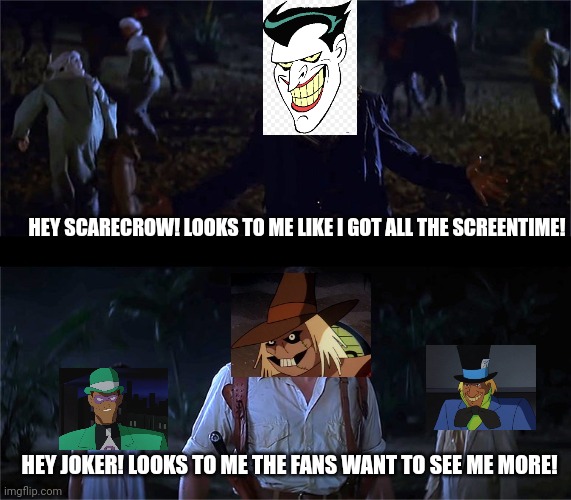 The mummy | HEY SCARECROW! LOOKS TO ME LIKE I GOT ALL THE SCREENTIME! HEY JOKER! LOOKS TO ME THE FANS WANT TO SEE ME MORE! | image tagged in the mummy | made w/ Imgflip meme maker