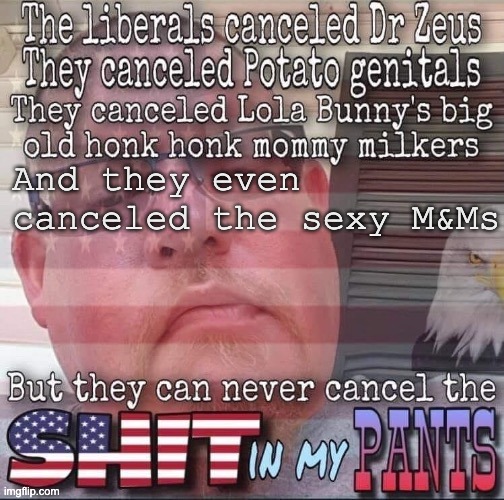 The one thing they can't take from us. | And they even canceled the sexy M&Ms | image tagged in cancel culture,censorship,freedom,dr seuss | made w/ Imgflip meme maker