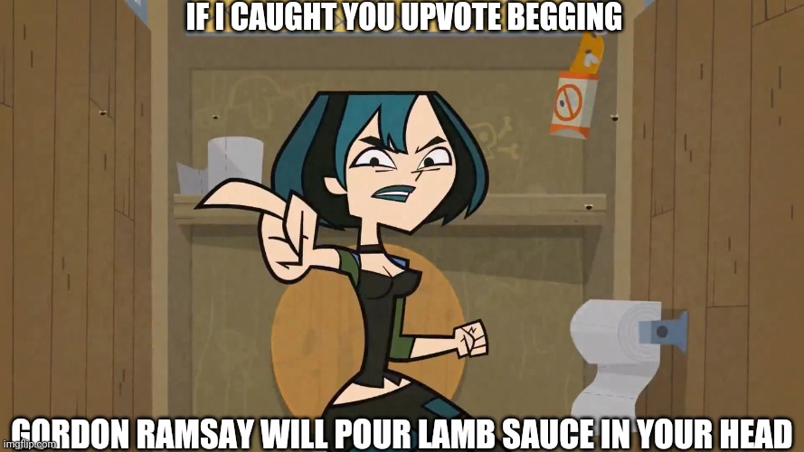 No Upvote beg | IF I CAUGHT YOU UPVOTE BEGGING; GORDON RAMSAY WILL POUR LAMB SAUCE IN YOUR HEAD | image tagged in angry gwen | made w/ Imgflip meme maker