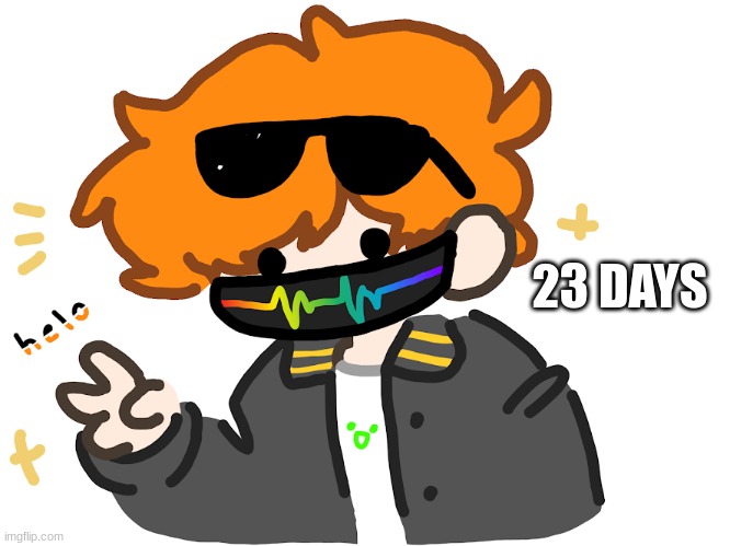 woooo | 23 DAYS | image tagged in collin helo | made w/ Imgflip meme maker