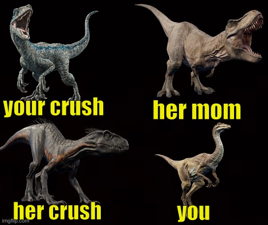 Comment and tell me how this could be better ;) | your crush; her mom; her crush; you | image tagged in your crush / her father meme | made w/ Imgflip meme maker