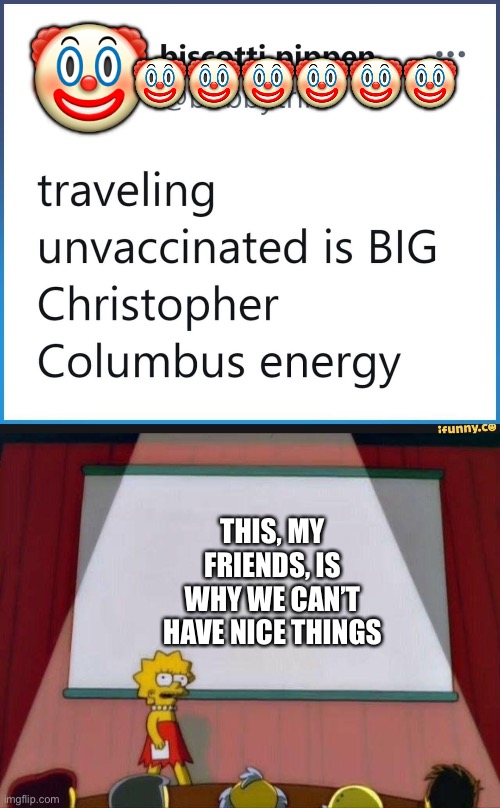 Imagine downplaying colonialism. Oh wait, I’m getting cancelled | 🤡; 🤡🤡🤡🤡🤡🤡; THIS, MY FRIENDS, IS WHY WE CAN’T HAVE NICE THINGS | image tagged in lisa simpson's presentation | made w/ Imgflip meme maker