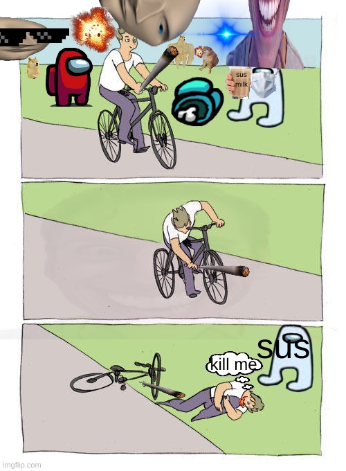 Pure chaos | sus milk; sus; kill me | image tagged in memes,bike fall | made w/ Imgflip meme maker