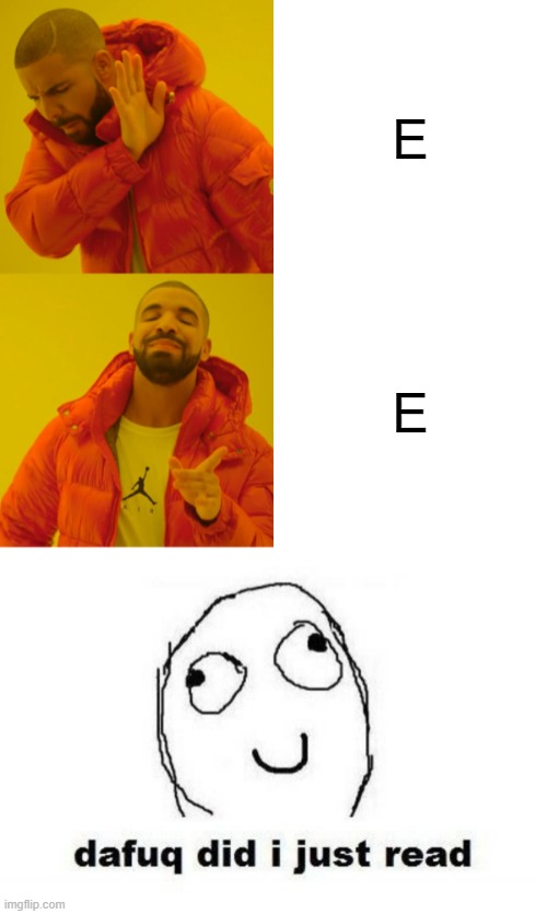 E.... im bored and hungry... does someone wanna eat baby with me? | E; E | image tagged in memes,drake hotline bling,dafuq did i just read,funny,not funny,msmg | made w/ Imgflip meme maker