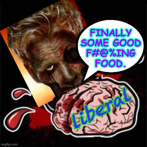 Gordon Ramsay zombie | FINALLY
SOME GOOD
F#@%ING
FOOD. liberal | image tagged in memes,gordon ramsay zombie,liberals,brains | made w/ Imgflip meme maker