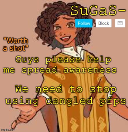 Reasoning in le comments *sangled | Guys please help me spread awareness; We need to stop using sangled pfps | image tagged in suga's camilo template | made w/ Imgflip meme maker