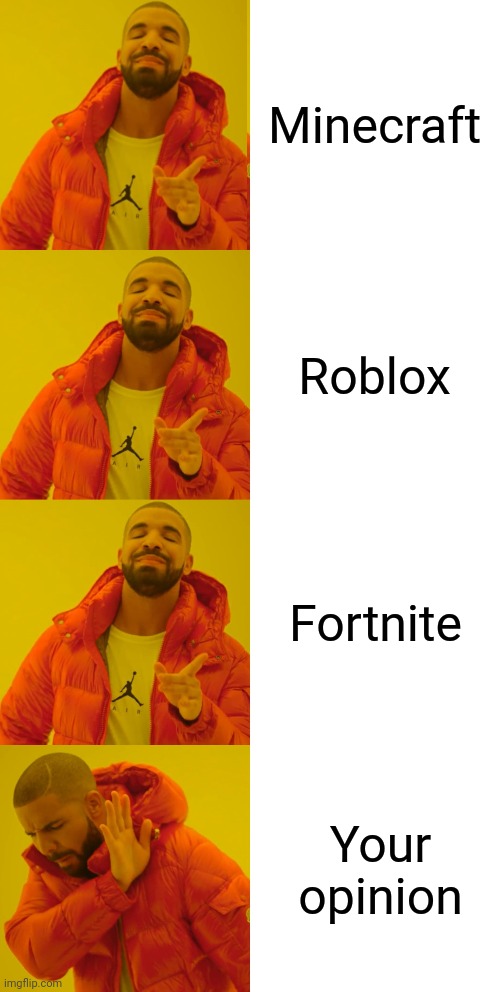 Minecraft Roblox Fortnite Your opinion | image tagged in memes,drake hotline bling | made w/ Imgflip meme maker