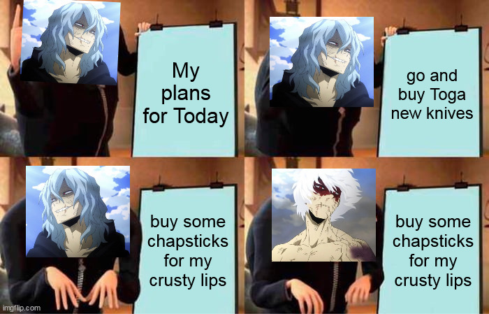 Gru's Plan | My plans for Today; go and buy Toga new knives; buy some chapsticks for my crusty lips; buy some chapsticks for my crusty lips | image tagged in memes,gru's plan | made w/ Imgflip meme maker