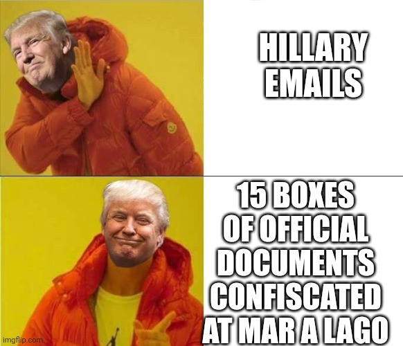 Trump for jail! | HILLARY EMAILS; 15 BOXES OF OFFICIAL DOCUMENTS CONFISCATED AT MAR A LAGO | image tagged in conservative,republican,trump,trump supporter,liberal,biden | made w/ Imgflip meme maker