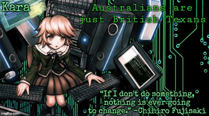 Kara's Chihiro temp | Australians are just British Texans | image tagged in kara's chihiro temp | made w/ Imgflip meme maker