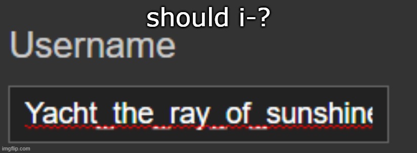 should i-? | made w/ Imgflip meme maker