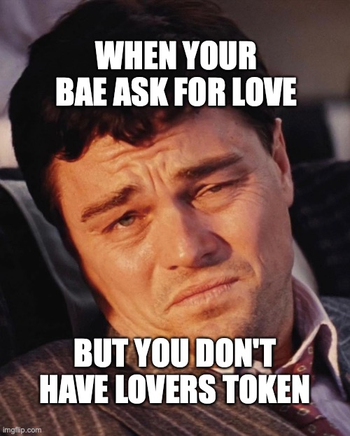 Wolf of street | WHEN YOUR BAE ASK FOR LOVE; BUT YOU DON'T HAVE LOVERS TOKEN | image tagged in funny memes | made w/ Imgflip meme maker