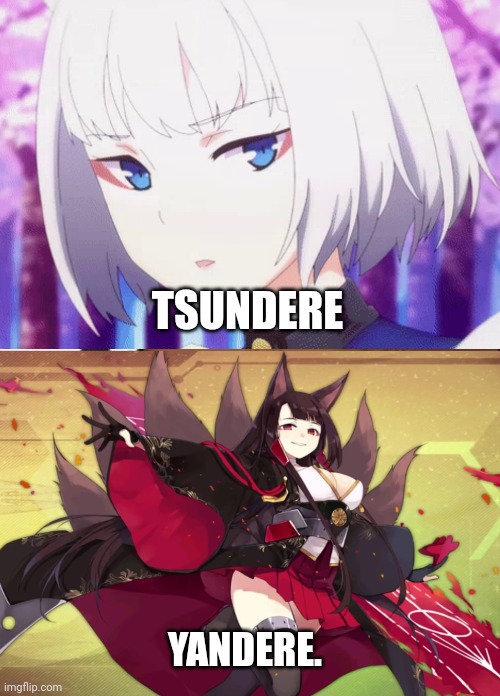 TSUNDERE; YANDERE. | made w/ Imgflip meme maker