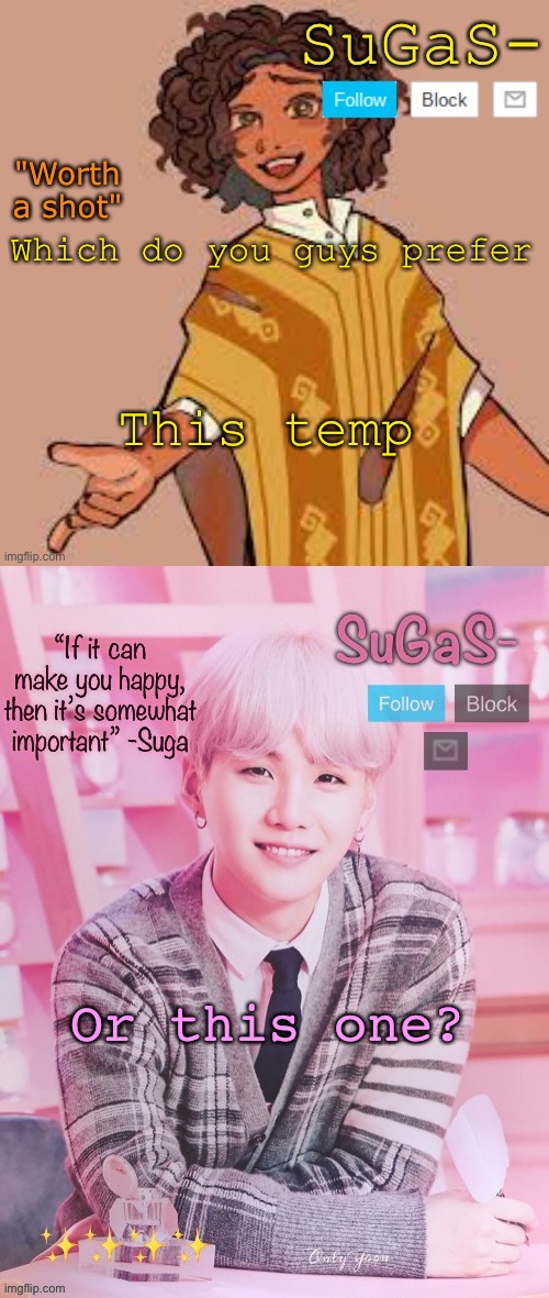 Which do you guys prefer; This temp; Or this one? | image tagged in suga's camilo template,sugas s peachy template | made w/ Imgflip meme maker