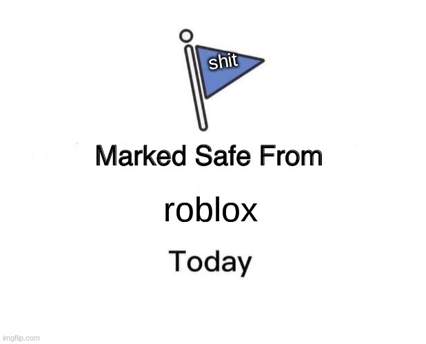 Marked Safe From | shit; roblox | image tagged in memes,marked safe from | made w/ Imgflip meme maker