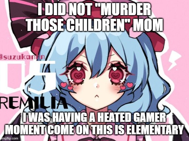 Heated Gamer Moment | I DID NOT "MURDER THOSE CHILDREN" MOM; I WAS HAVING A HEATED GAMER MOMENT COME ON THIS IS ELEMENTARY | image tagged in touhou,heated gamer momento,not gonna add any more tags | made w/ Imgflip meme maker