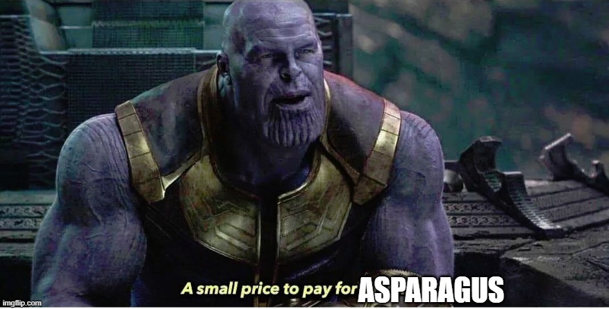 A small price to pay for salvation | ASPARAGUS | image tagged in a small price to pay for salvation | made w/ Imgflip meme maker