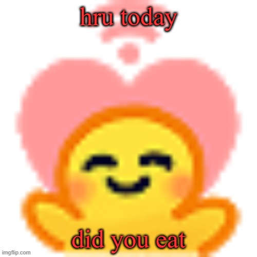 hru today; did you eat | made w/ Imgflip meme maker