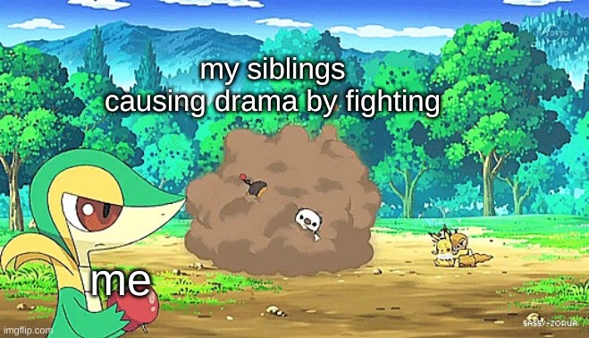 drama | my siblings causing drama by fighting; me | image tagged in snivy watching arguement,siblings,memes | made w/ Imgflip meme maker
