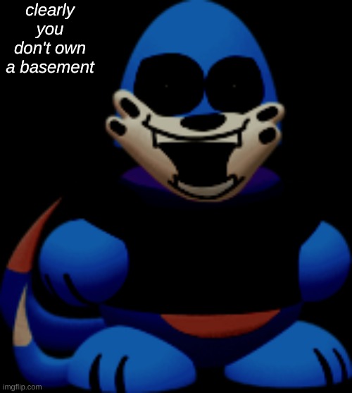 clearly you don't own a basement | made w/ Imgflip meme maker