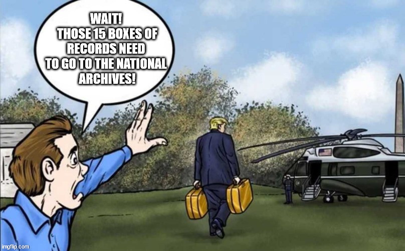 Trump violates the Presidential Records Act by taking 15 boxes of records to Mar-A-Lago. | WAIT!
 THOSE 15 BOXES OF RECORDS NEED TO GO TO THE NATIONAL
 ARCHIVES! | made w/ Imgflip meme maker