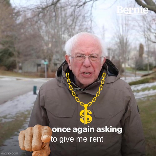 mr diktovich meme | to give me rent | image tagged in memes,bernie i am once again asking for your support | made w/ Imgflip meme maker