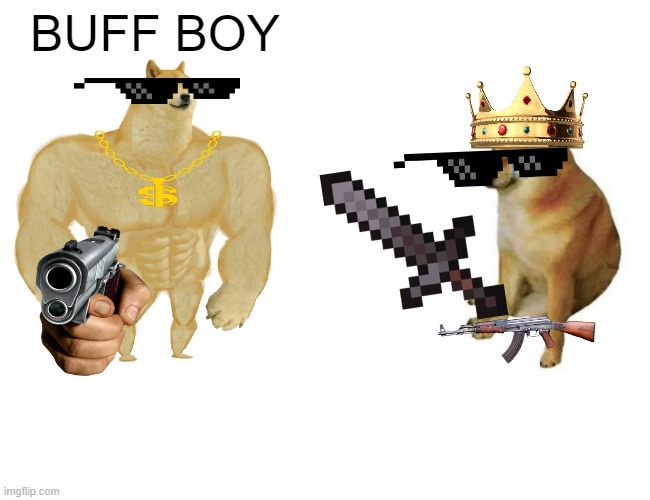 Doggy Warriors | BUFF BOY | image tagged in memes,buff doge vs cheems | made w/ Imgflip meme maker