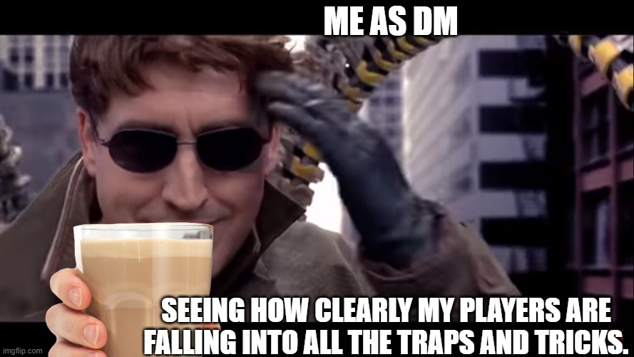 *Mute in discord* *Evil laugh* *Sip...* | ME AS DM; SEEING HOW CLEARLY MY PLAYERS ARE FALLING INTO ALL THE TRAPS AND TRICKS. | image tagged in se te va el tren ara a,dungeons and dragons,spiderman | made w/ Imgflip meme maker
