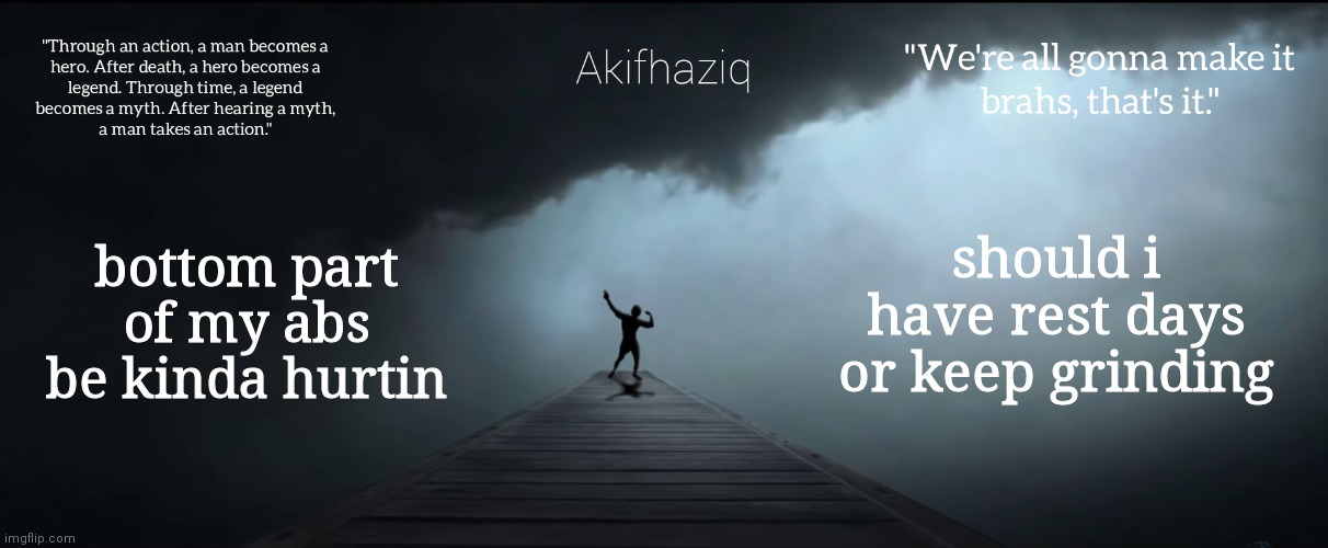 Akifhaziq Zyzz temp | bottom part of my abs be kinda hurtin; should i have rest days or keep grinding | image tagged in akifhaziq zyzz temp | made w/ Imgflip meme maker
