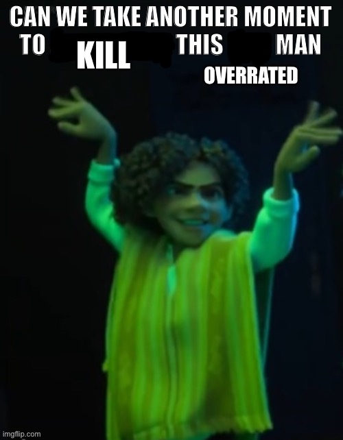 KILL; OVERRATED | made w/ Imgflip meme maker
