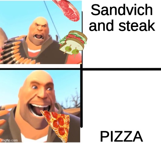 Heavy's pizza song is fire ngl. | Sandvich and steak; PIZZA | image tagged in tf2 heavy | made w/ Imgflip meme maker