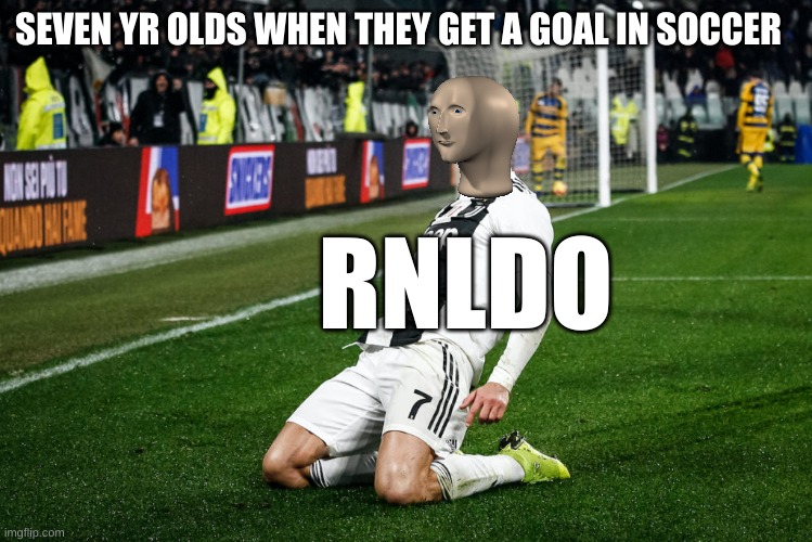 Soccer | SEVEN YR OLDS WHEN THEY GET A GOAL IN SOCCER; RNLDO | image tagged in soccer | made w/ Imgflip meme maker