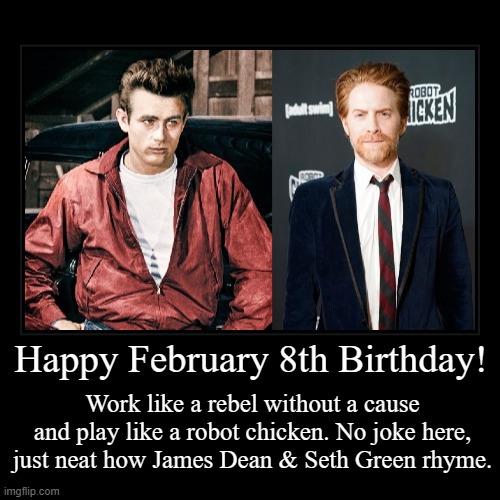 Happy February 8th Birthday | image tagged in funny,james dean,seth green,robot chicken,birthday | made w/ Imgflip demotivational maker