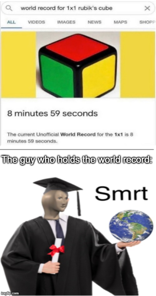 Can somebody go solve this in 5 seconds and destroy the holder's hopes and dreams? | The guy who holds the world record: | image tagged in funny,memes,meme man smort | made w/ Imgflip meme maker