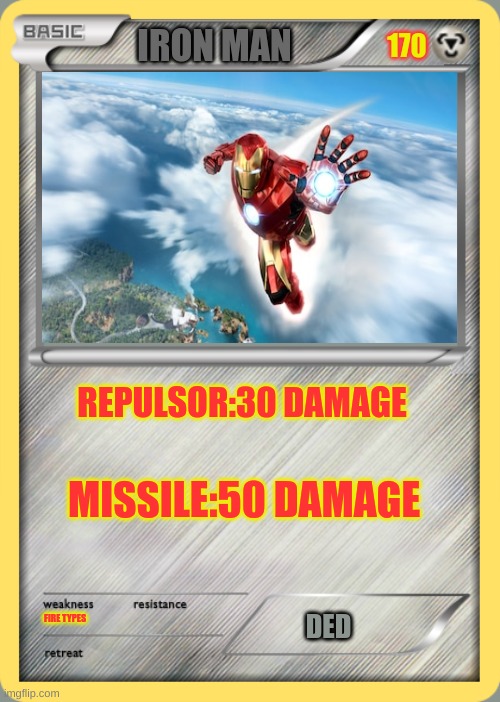 IRON MAN; 170; REPULSOR:30 DAMAGE; MISSILE:50 DAMAGE; FIRE TYPES; DED | made w/ Imgflip meme maker