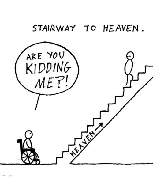 oof | image tagged in comics/cartoons,heaven,stairs,disabled | made w/ Imgflip meme maker