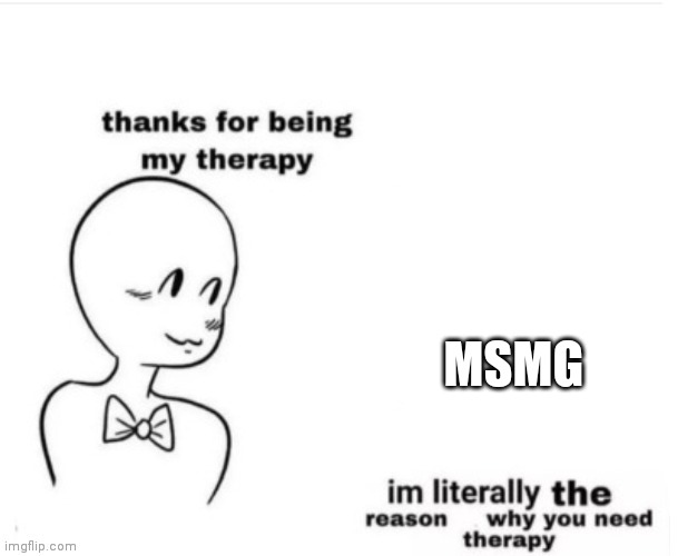 Thanks for being my therapy | MSMG | image tagged in thanks for being my therapy | made w/ Imgflip meme maker