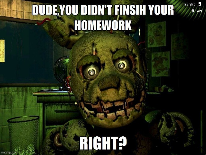 When you didn’t do your homework and fnaf is your teacher | image tagged in yikes,millder school | made w/ Imgflip meme maker