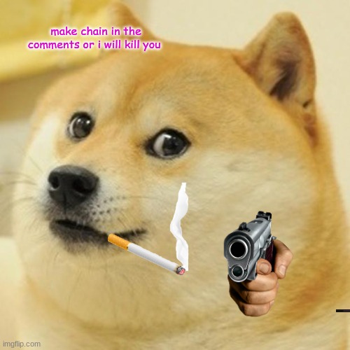 do it get this meme on the front page and i will do face reveal | make chain in the comments or i will kill you | image tagged in memes,doge | made w/ Imgflip meme maker