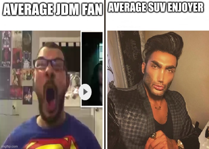 ngl SUV's are underrated in the car community *chevy suburban intensifies* | AVERAGE SUV ENJOYER; AVERAGE JDM FAN | image tagged in average fan vs average enjoyer | made w/ Imgflip meme maker
